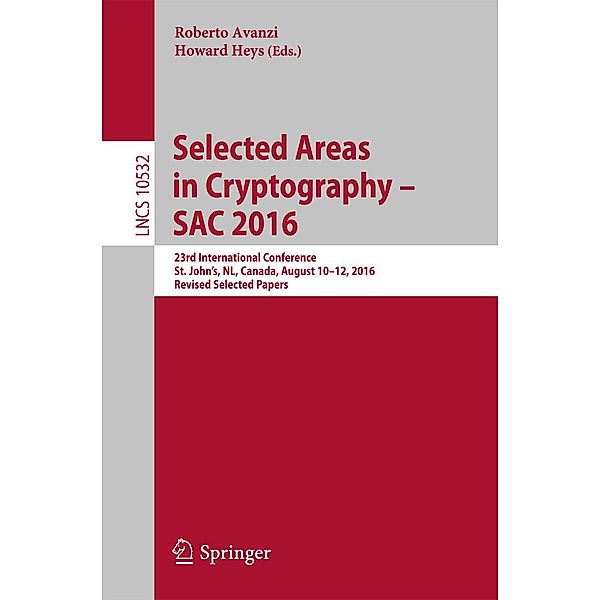 Selected Areas in Cryptography - SAC 2016 / Lecture Notes in Computer Science Bd.10532