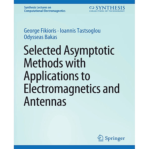 Selected Asymptotic Methods with Applications to Electromagnetics and Antennas, George Fikioris, Ioannis Tastsoglou, Odysseas N. Bakas