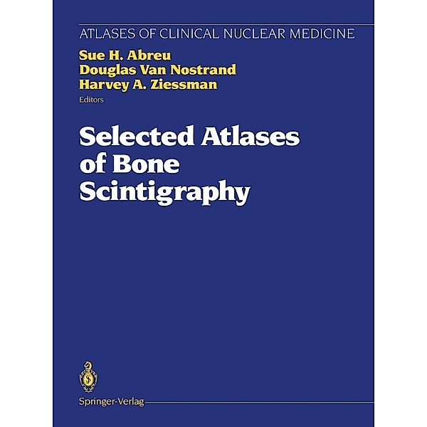Selected Atlases of Bone Scintigraphy / Atlases of Clinical Nuclear Medicine