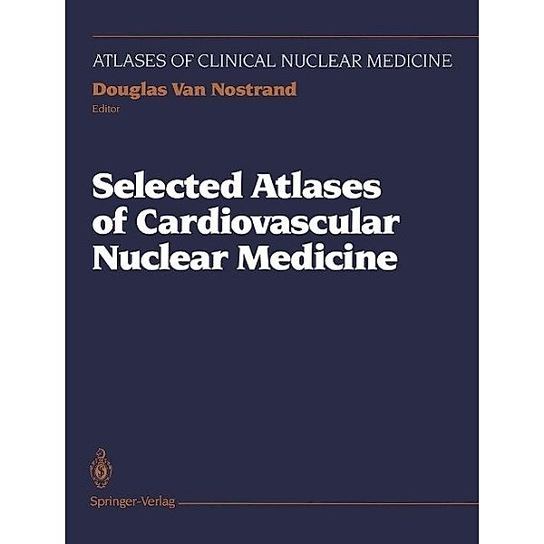 Selected Atlases of Cardiovascular Nuclear Medicine / Atlases of Clinical Nuclear Medicine