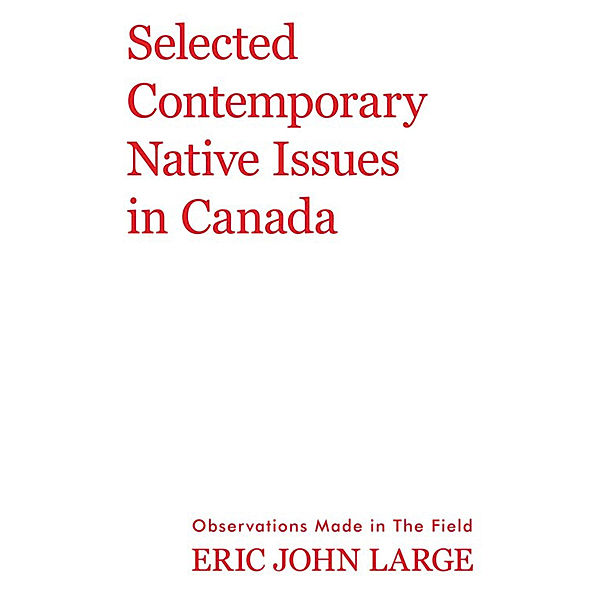 Selected Contemporary Native Issues in Canada, Eric John Large