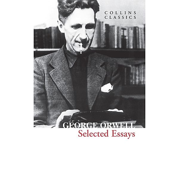 Selected Essays / Collins Classics, George Orwell