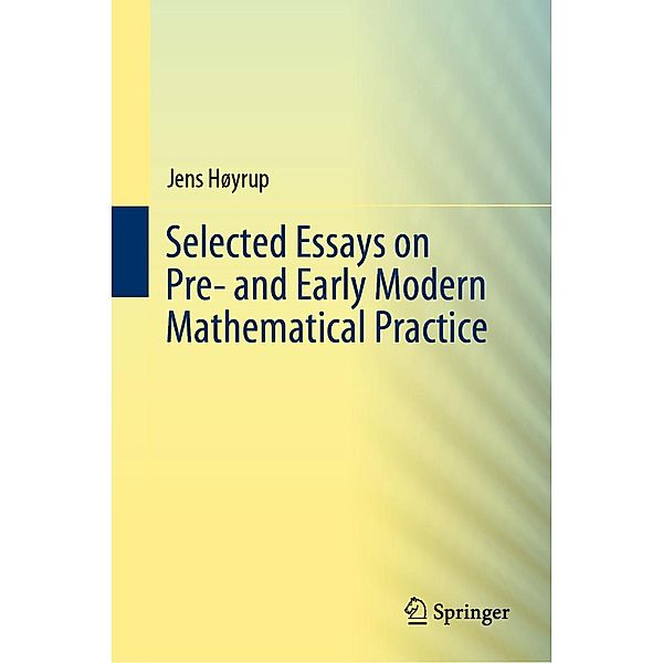 Selected Essays on Pre- and Early Modern Mathematical Practice, Jens Høyrup