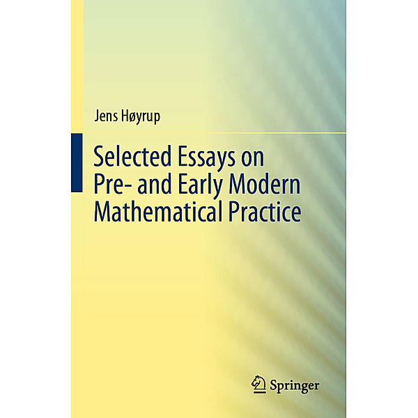 Selected Essays on Pre- and Early Modern Mathematical Practice, Jens Høyrup