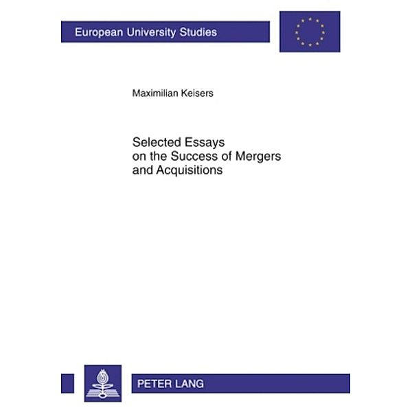 Selected Essays on the Success of Mergers and Acquisitions, Maximilian Keisers