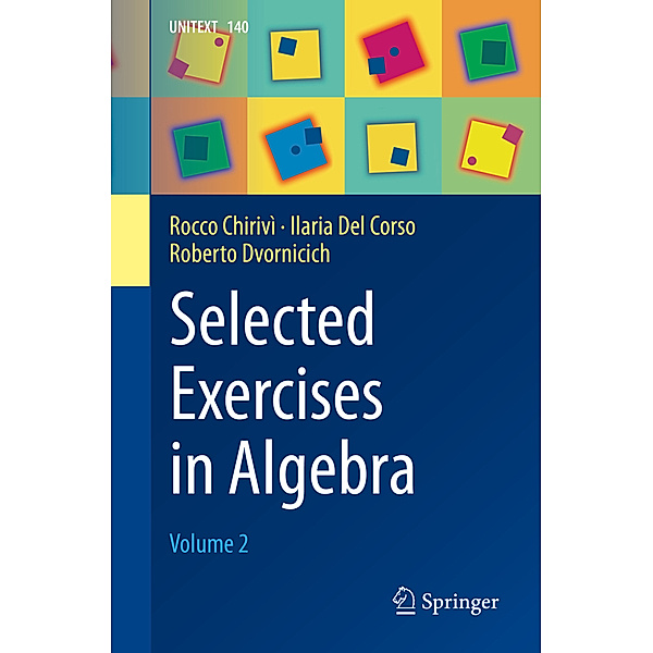Selected Exercises in Algebra, Rocco Chirivì, Ilaria Del Corso, Roberto Dvornicich