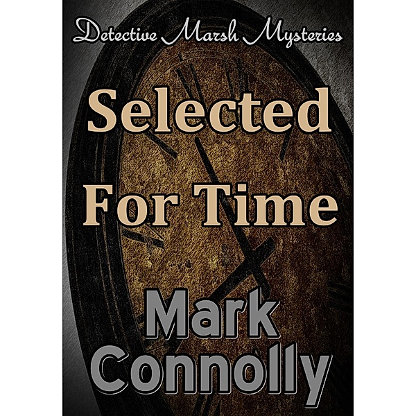 Selected For Time (Detective Marsh Mysteries, #8) / Detective Marsh Mysteries, Mark Connolly