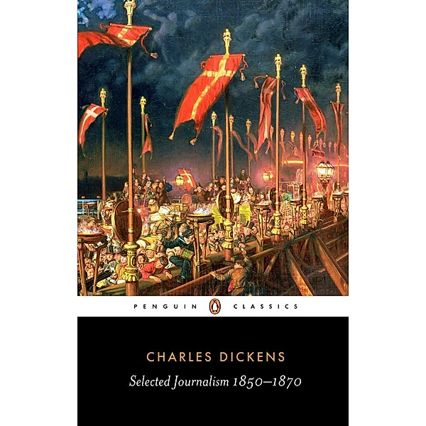 Selected Journalism 1850-1870, Charles Dickens