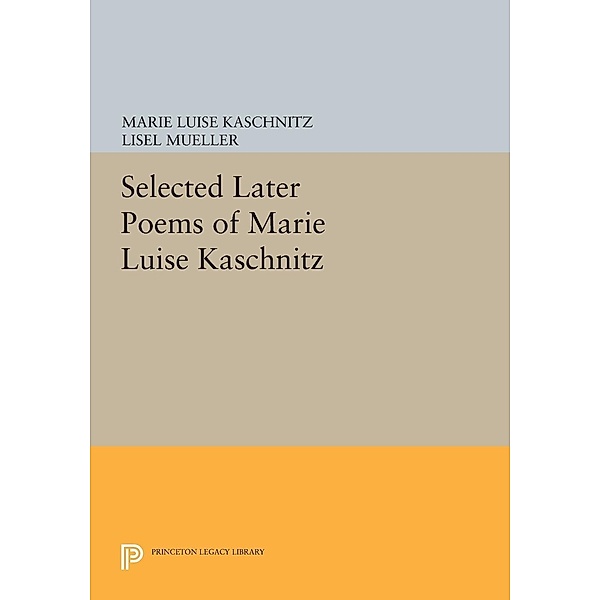 Selected Later Poems of Marie Luise Kaschnitz / Princeton Legacy Library Bd.722, Marie Luise Kaschnitz