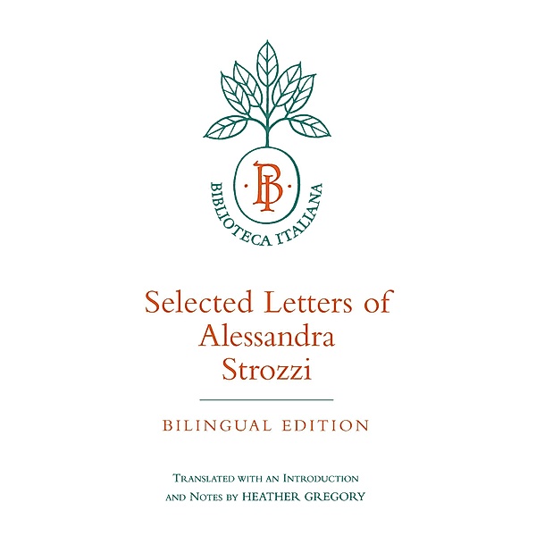 Selected Letters of Alessandra Strozzi, Bilingual edition / Biblioteca Italiana Bd.9, Alessandra Strozzi