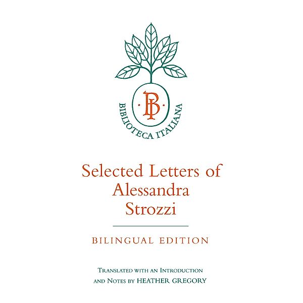 Selected Letters of Alessandra Strozzi, Bilingual edition / Biblioteca Italiana Bd.9, Alessandra Strozzi