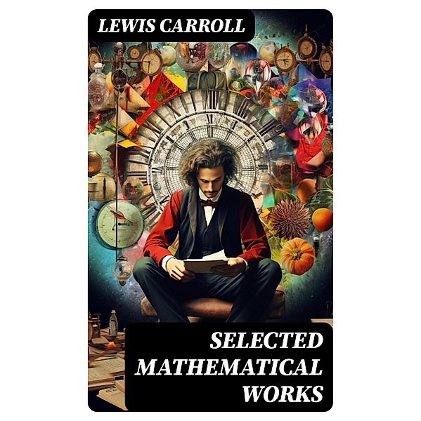 Selected Mathematical Works, Lewis Carroll