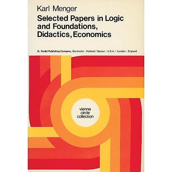 Selected Papers in Logic and Foundations, Didactics, Economics / Vienna Circle Collection Bd.10, Karl Menger