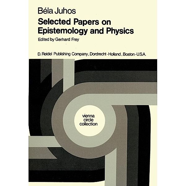 Selected Papers on Epistemology and Physics / Vienna Circle Collection Bd.7, B. Juhos