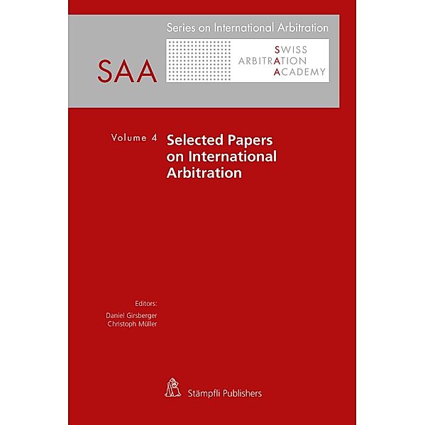 Selected Papers on International Arbitration Volume 4 / Series on International Arbitration SAA Bd.4
