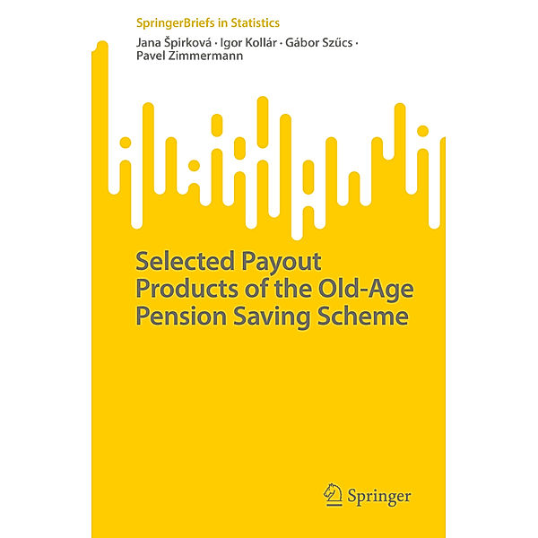 Selected Payout Products of the Old-Age Pension Saving Scheme, Jana Spirková, Igor Kollár, Gábor Sz_cs, Pavel Zimmermann
