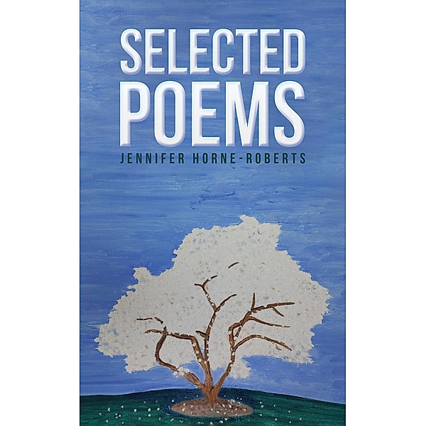 Selected Poems, Jennifer Horne-Roberts