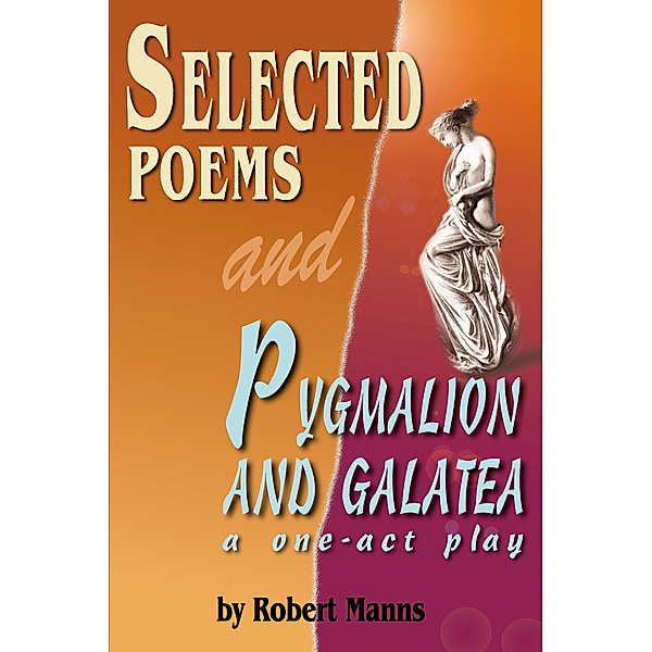Selected Poems and Pygmalion and Galatea, a One-Act Play, Robert Manns