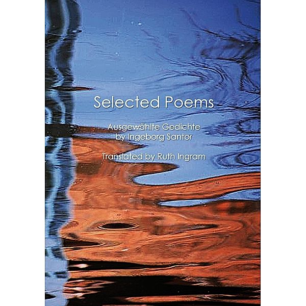 Selected Poems / Ausgewählte Gedichte, Ingeborg Santor, Ruth Ingram