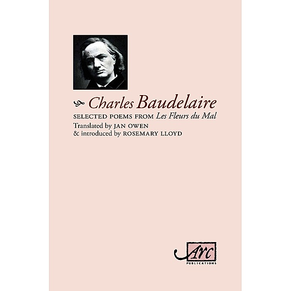 Selected Poems from 'Les Fleurs du Mal' / Arc Classics: New Translations of Great Poets of the Past, Charles Baudelaire