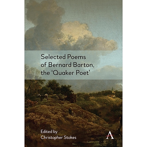 Selected Poems of Bernard Barton, the 'Quaker Poet' / Anthem Nineteenth-Century Series, Christopher Stokes