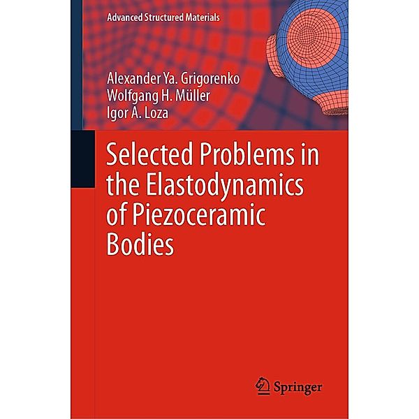 Selected Problems in the Elastodynamics of Piezoceramic Bodies / Advanced Structured Materials Bd.154, Alexander Ya. Grigorenko, Wolfgang H. Müller, Igor A. Loza