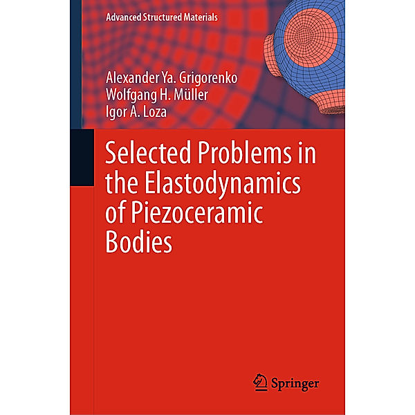 Selected Problems in the Elastodynamics of Piezoceramic Bodies, Alexander Ya. Grigorenko, Wolfgang H. Müller, Igor A. Loza