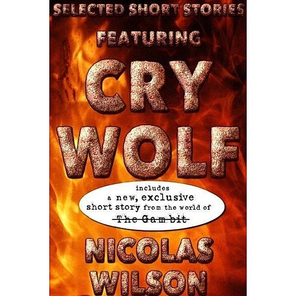 Selected Short Stories Featuring Cry Wolf, Nicolas Wilson