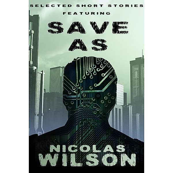 Selected Short Stories Featuring Save As, Nicolas Wilson