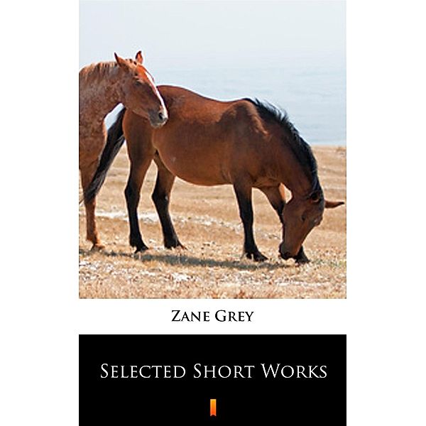 Selected Short Works, Zane Grey