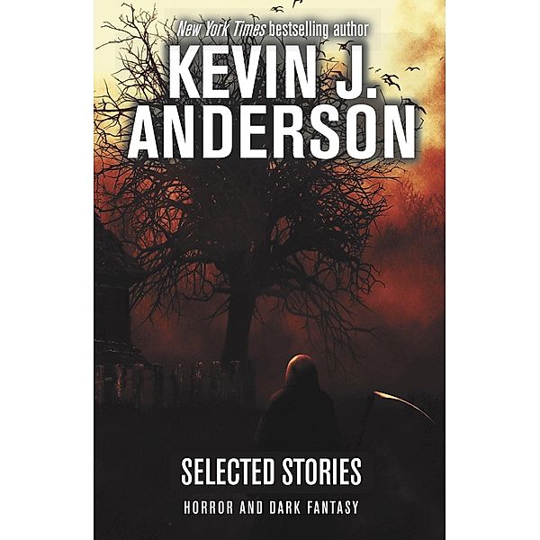 Selected Stories: Horror and Dark Fantasy, Kevin J. Anderson