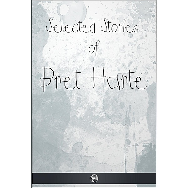 Selected Stories of Bret Harte, Francis Brett Harte