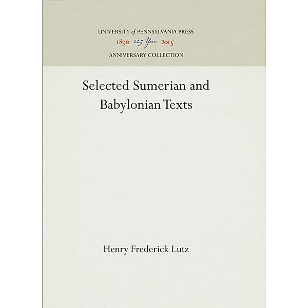 Selected Sumerian and Babylonian Texts, Henry Frederick Lutz