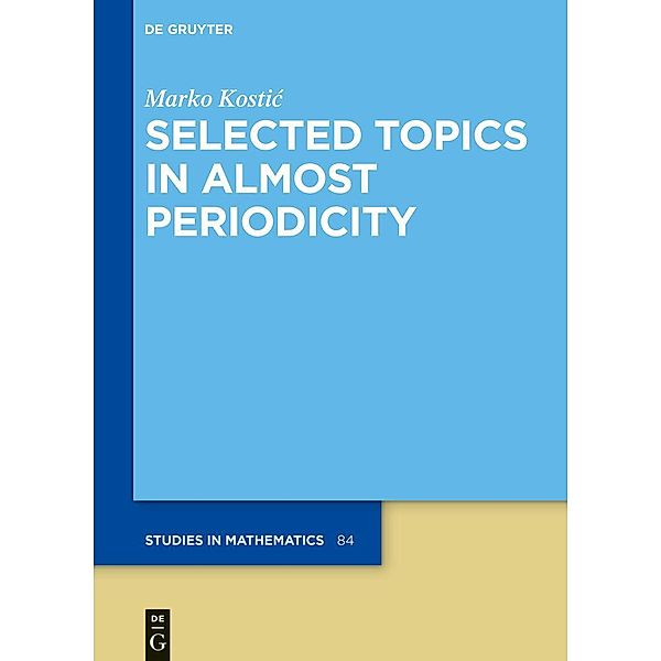 Selected Topics in Almost Periodicity / De Gruyter Studies in Mathematics Bd.84, Marko Kostic