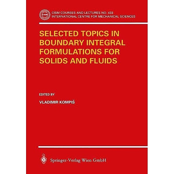Selected Topics in Boundary Integral Formulations for Solids and Fluids / CISM International Centre for Mechanical Sciences Bd.433
