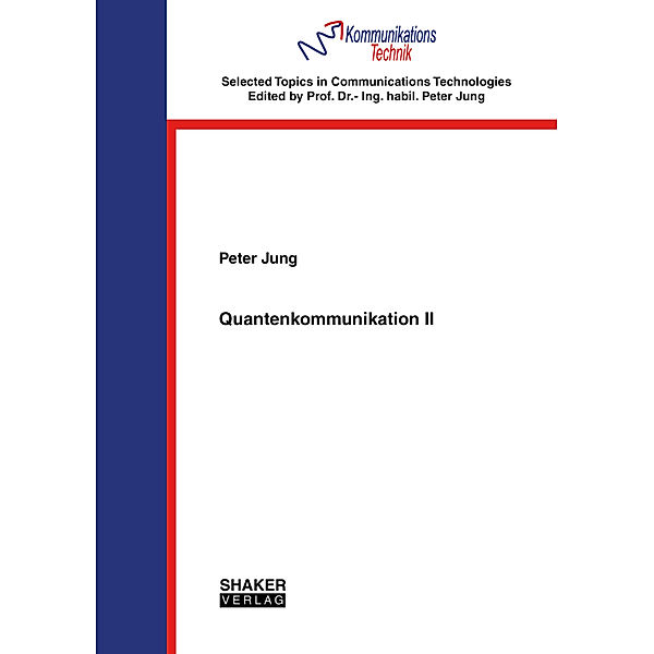 Selected Topics in Communications Technologies / Quantenkommunikation II, Peter Jung