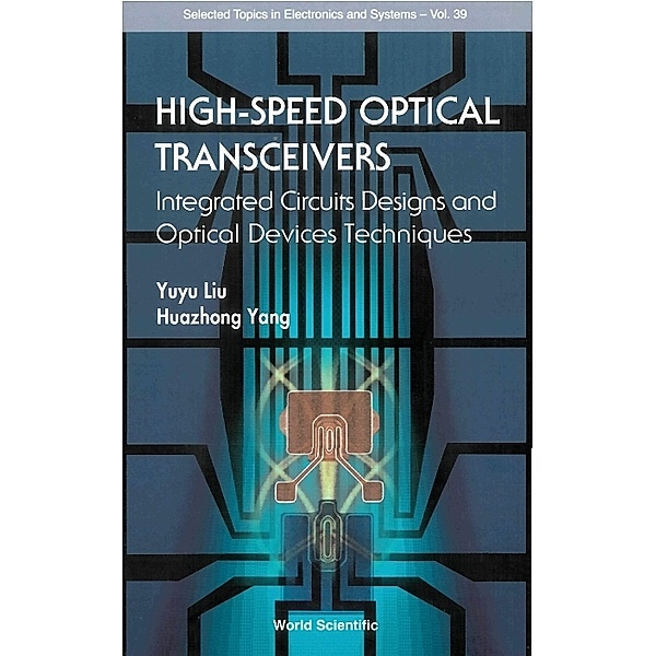 Selected Topics In Electronics And Systems: High-speed Optical Transceivers: Integrated Circuits Designs And Optical Devices Techniques