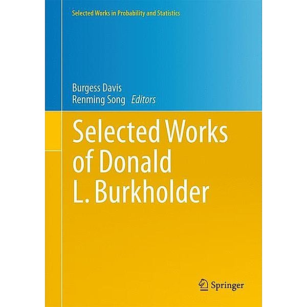 Selected Works in Probability and Statistics / Selected Works of Donald L. Burkholder, Burgess Davis, Renming Song