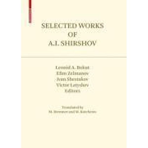 Selected Works of A.I. Shirshov / Contemporary Mathematicians, Ivan Shestakov, Victor Latyshev