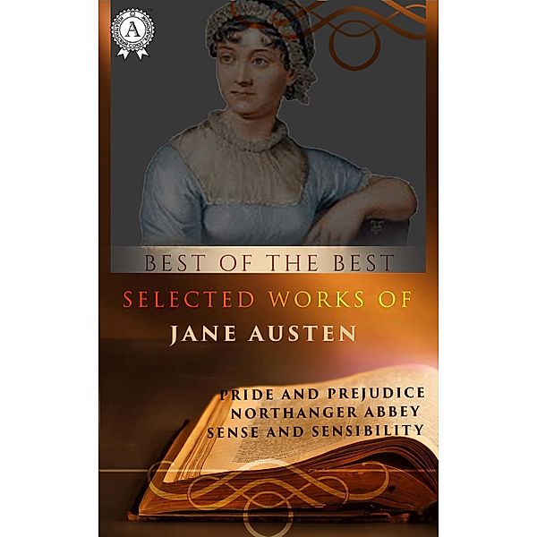 Selected Works of Jane Austen (Best of the Best), Jane Austen