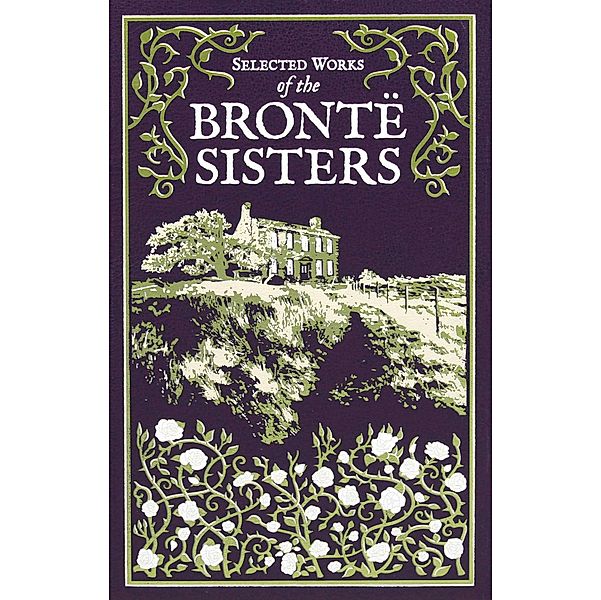 Selected Works of the Bronte Sisters, Charlotte Brontë, Emily Brontë, Anne Brontë