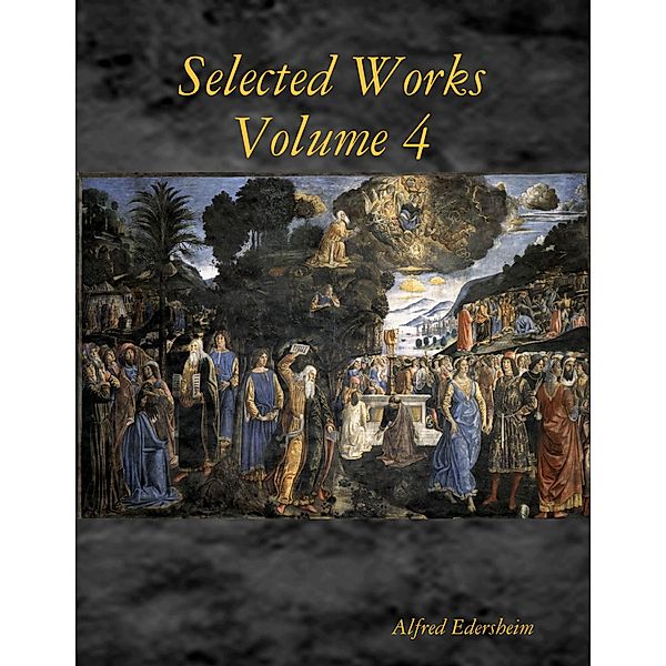 Selected Works Volume 4, Alfred Edersheim