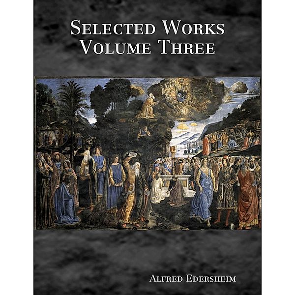 Selected Works Volume Three, Alfred Edersheim