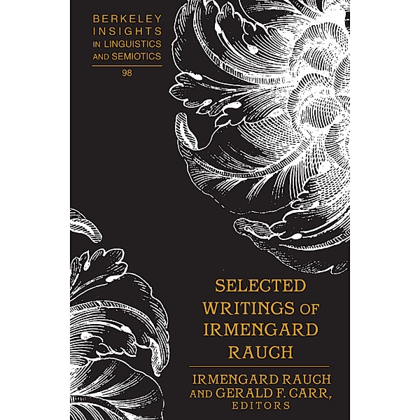 Selected Writings of Irmengard Rauch / Berkeley Insights in Linguistics and Semiotics Bd.98, Irmengard Rauch, Gerald F. Carr