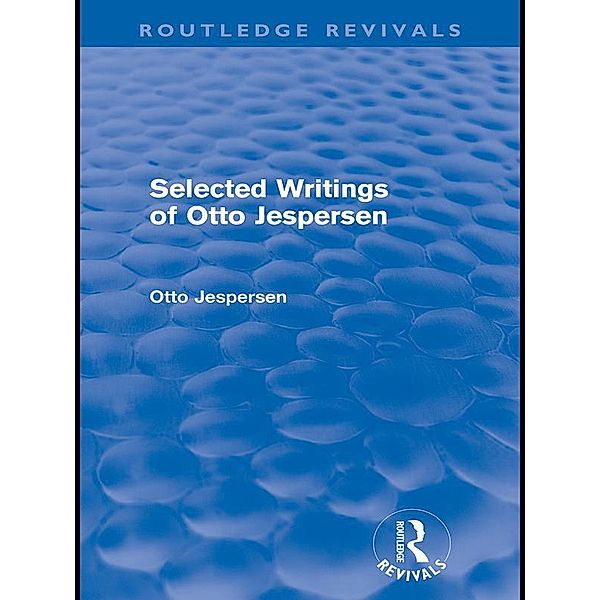 Selected Writings of Otto Jespersen (Routledge Revivals), Otto Jespersen