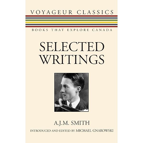 Selected Writings / Voyageur Classics Bd.1, A. J. M. Smith