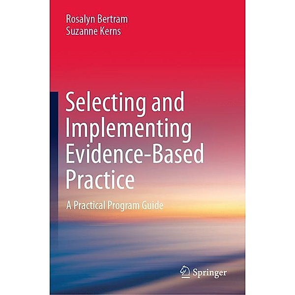 Selecting and Implementing Evidence-Based Practice, Rosalyn Bertram, Suzanne Kerns