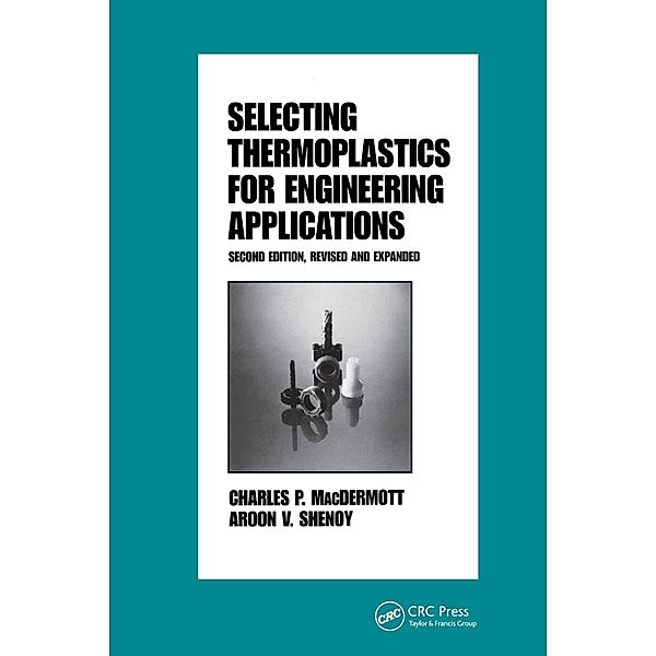 Selecting Thermoplastics for Engineering Applications, Second Edition,, Macdermott