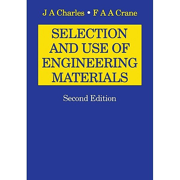 Selection and Use of Engineering Materials, J A Charles, F A A Crane