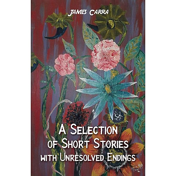 Selection of Short Stories with Unresolved Endings, James Carra